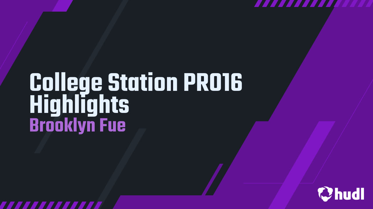 College Station PRO16 Highlights - Brooklyn Fue highlights - Hudl